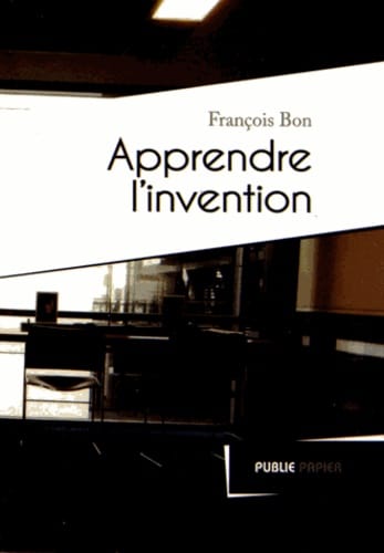 François Bon : Apprendre l’invention