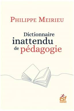 Philippe Meirieu : Un dictionnaire inattendu de pédagogie