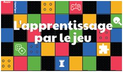 L’apprentissage par le jeu