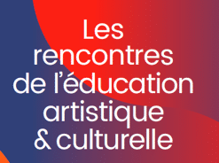 Les rencontres de l’Education Artistique et Culturelle à La Courneuve